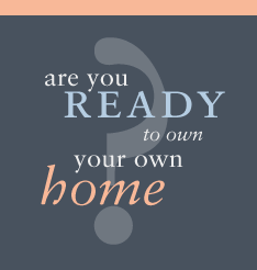 Are you ready to own your own home?